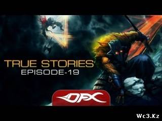 DotA2 True Stories - Episode 19