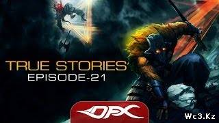 DotA2 True Stories - Episode 21
